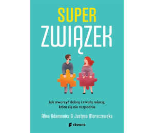 Superzwiązek. Jak stworzyć dobrą i trwałą relację
