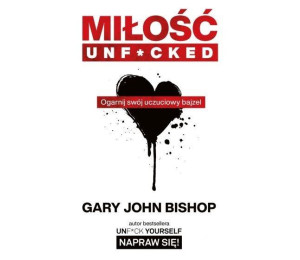 Miłość unfcked. Ogarnij swój uczuciowy bajzel