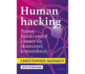 Human hacking. Poznaj ludzki umysł i naucz się...