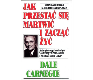 Jak przestać się martwić i zacząć żyć