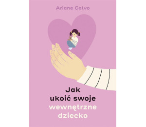 Jak ukoić swoje wewnętrzne dziecko
