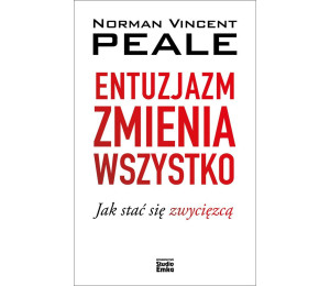 Entuzjazm zmienia wszystko. Jak stać się zwycięzcą