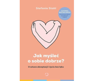 Jak myśleć o sobie dobrze?