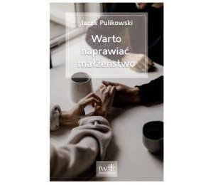 Warto naprawiać małżeństwo