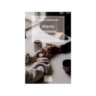 Warto naprawiać małżeństwo