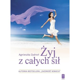Żyj z całych sił, czyli jak stać się nowym..