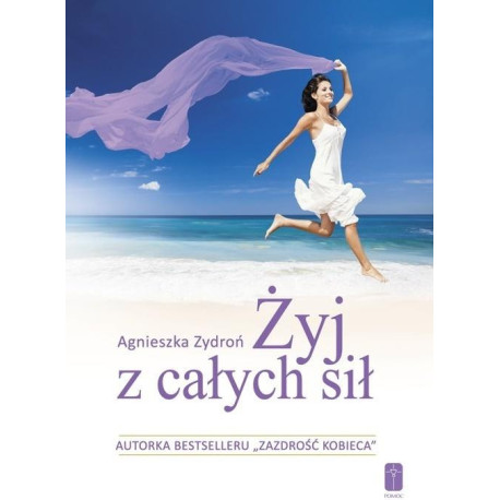 Żyj z całych sił, czyli jak stać się nowym..