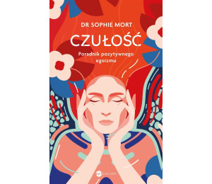 CZUŁOŚĆ. Poradnik pozytywnego egoizmu