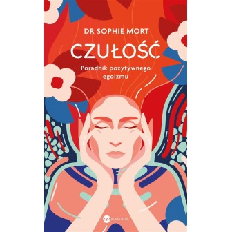 CZUŁOŚĆ. Poradnik pozytywnego egoizmu