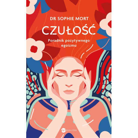 CZUŁOŚĆ. Poradnik pozytywnego egoizmu