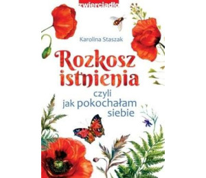 Rozkosz istnienia, czyli jak pokochałam siebie