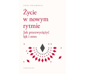 Życie w nowym rytmie. Jak przezwyciężyć lęk i..
