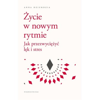 Życie w nowym rytmie. Jak przezwyciężyć lęk i..