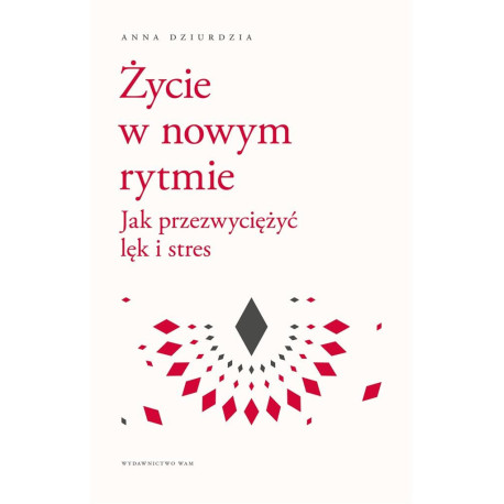 Życie w nowym rytmie. Jak przezwyciężyć lęk i..