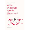 Życie w nowym rytmie. Jak przezwyciężyć lęk i..