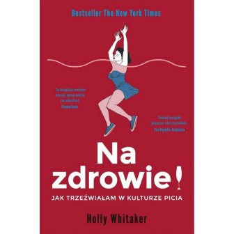 Na zdrowie! Jak trzeźwiałam w kulturze picia
