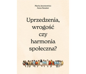 Uprzedzenia, wrogość czy społeczna harmonia?