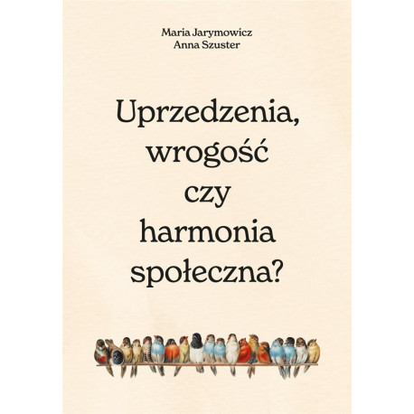 Uprzedzenia, wrogość czy społeczna harmonia?