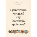 Uprzedzenia, wrogość czy społeczna harmonia?