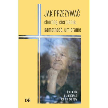 Jak przeżywać chorobę, cierpienie, samotność..
