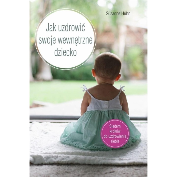Jak uzdrowić swoje wewnętrzne dziecko