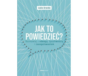Jak to powiedzieć? Rozmawiaj z odwagą,,,