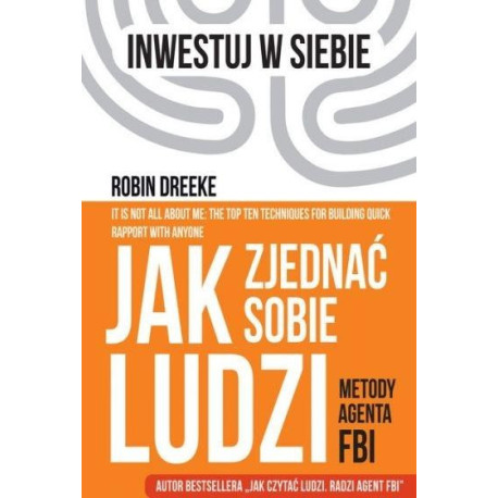 Jak zjednać sobie ludzi. Metody agenta FBI