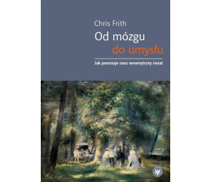 Od mózgu do umysłu. Jak powstaje nasz wewnętrzny..