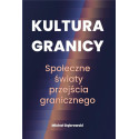Kultura granicy. Społeczne światy przejścia...