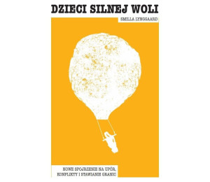 Dzieci silnej woli. Nowe spojrzenie na upór..