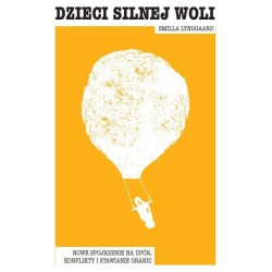 Dzieci silnej woli. Nowe spojrzenie na upór..
