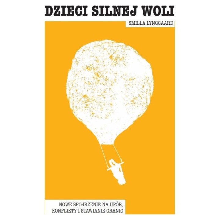 Dzieci silnej woli. Nowe spojrzenie na upór..