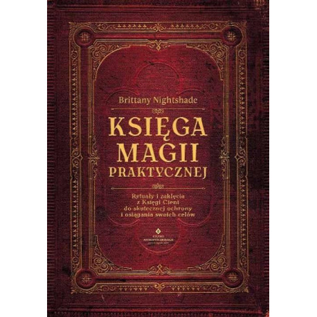 Księga magii praktycznej. Rytuały i zaklęcia..