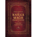 Księga magii praktycznej. Rytuały i zaklęcia..