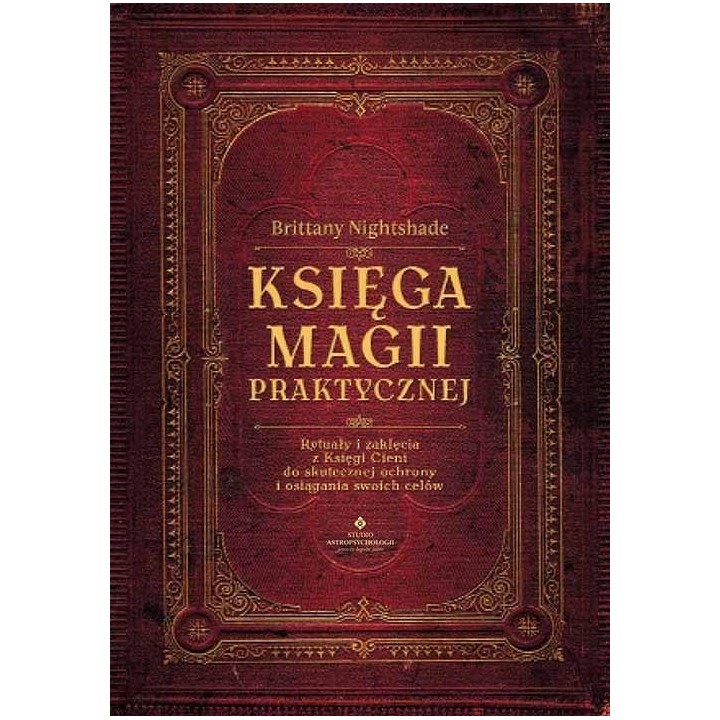 Księga magii praktycznej. Rytuały i zaklęcia..