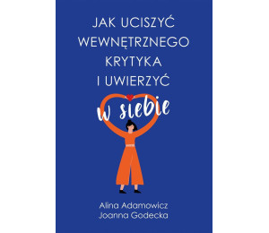 Jak uciszyć wewnętrznego krytyka i uwierzyć w..