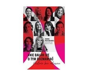 Nie bałam się o tym rozmawiać