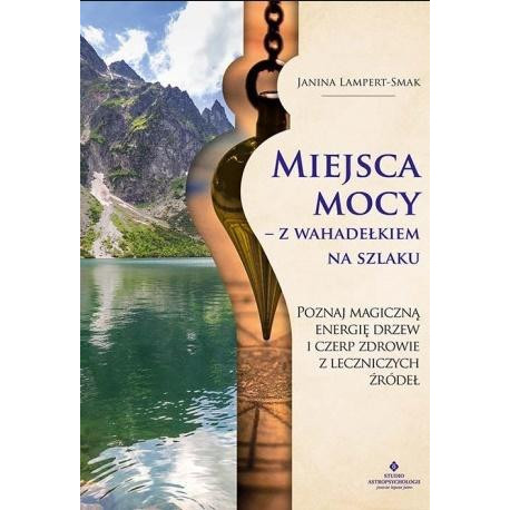 Miejsca mocy - z wahadełkiem na szlaku