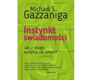 Instynkt świadomości. Jak z mózgu wyłania się umys