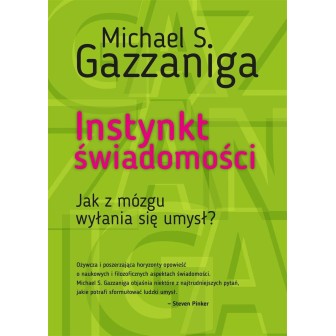 Instynkt świadomości. Jak z mózgu wyłania się umys