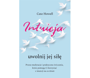 Intuicja. Uwolnij jej siłę. Intuicja. Uwolnij jej