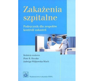 Zakażenia szpitalne. Podręcznik dla zespołów...