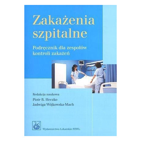 Zakażenia szpitalne. Podręcznik dla zespołów...