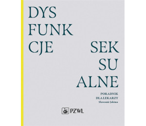Dysfunkcje seksualne. Poradnik dla lekarzy