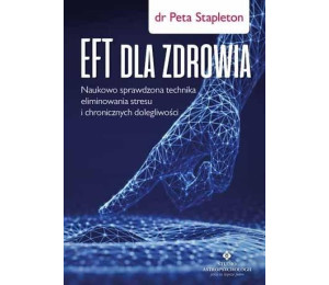 EFT dla zdrowia. Sprawdzona naukowo technika..