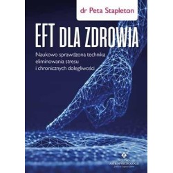EFT dla zdrowia. Sprawdzona naukowo technika..