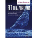 EFT dla zdrowia. Sprawdzona naukowo technika..