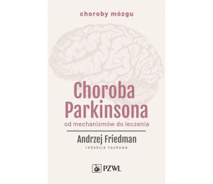 Choroba Parkinsona. Od mechanizmów do leczenia