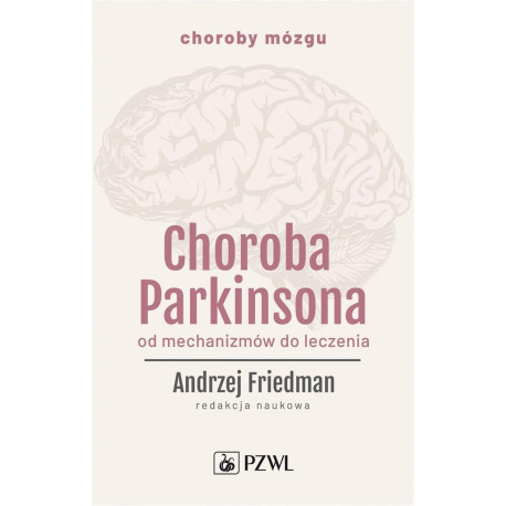 Choroba Parkinsona. Od mechanizmów do leczenia