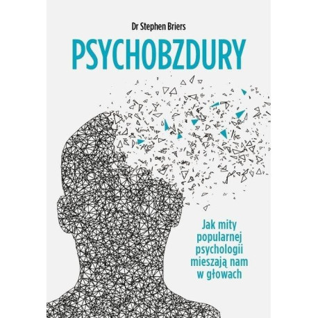 Psychobzdury. Jak mity popularnej psychologii...